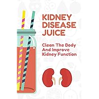 Kidney Disease Juice: Clean The Body And Improve Kidney Function