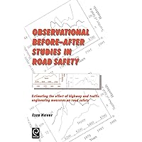 Observational Before/After Studies in Road Safety: Estimating the Effect of Highway and Traffic Engineering Measures on Road Safety Observational Before/After Studies in Road Safety: Estimating the Effect of Highway and Traffic Engineering Measures on Road Safety Hardcover
