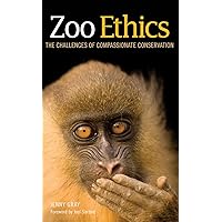 Zoo Ethics: The Challenges of Compassionate Conservation Zoo Ethics: The Challenges of Compassionate Conservation Hardcover Kindle