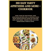 250 Easy Party Appetizers And More - Cookbook: Find tons of delicious, easy appetizer recipes for a crowd! With ideas from finger food to creamy dips ... you're sure to find something you'll love.