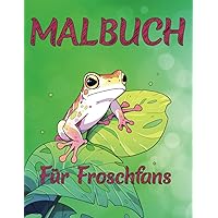 Malbuch für Froschfans | 32 wunderschöne Froschmotive für Kinder und Erwachsene zum Ausmalen (German Edition)