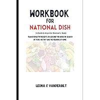 Workbook for National Dish ( A Guide to Anya Von Bremzen's Cookbook): Transformative Insights on Around the World In Search of Food, History and The Meaning of Home