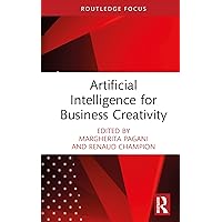 Artificial Intelligence for Business Creativity (Routledge Focus on Business and Management)