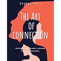 The Art of Connection: Self-Help for Men and Women in Building Fulfilling Relationships