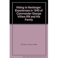 Hiding in Hardanger: Experiences in 1940 of Commander George Villiers RN and His Family Hiding in Hardanger: Experiences in 1940 of Commander George Villiers RN and His Family Board book