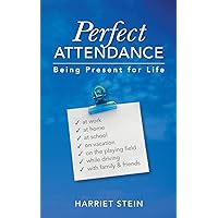 Perfect Attendance: Being Present for Life Perfect Attendance: Being Present for Life Paperback Kindle