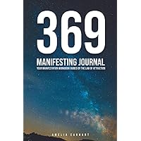 369 Manifesting Journal: Your Manifestation Workbook Guided by the Law of Attraction (The Limitless Manifestation)