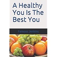 A Healthy You Is The Best You A Healthy You Is The Best You Paperback Kindle