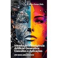 Introdução à Inteligência Artificial Generativa: Conceitos e Aplicações: Um Guia Abrangente (Portuguese Edition)