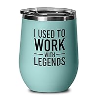 Workplace Teal Wine Tumbler 12 Oz - I Used To Work With Legends - New Job Moving Retirement Coworker Best Friend Boss Goodbye Going Farewell Colleagues