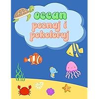 Ocean, Poznaj i Pokoloruj: kolorowanka dla dzieci z krótkimi faktami o zwierzętach wodnych (Polish Edition)