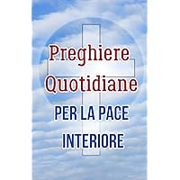 Preghiere Quotidiane: per la Pace Interiore (Italian Edition) Preghiere Quotidiane: per la Pace Interiore (Italian Edition) Kindle Paperback