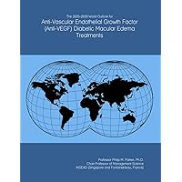 The 2025-2030 World Outlook for Anti-Vascular Endothelial Growth Factor (Anti-VEGF) Diabetic Macular Edema Treatments