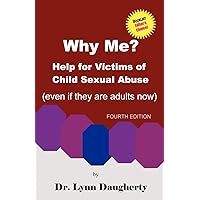 Why Me? Help for Victims of Child Sexual Abuse (Even If They Are Adults Now), Fourth Edition Why Me? Help for Victims of Child Sexual Abuse (Even If They Are Adults Now), Fourth Edition Paperback