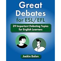 Great Debates for ESL/EFL: 39 Important Debating Topics for English Learners (Teaching ESL)