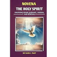 NOVENA TO THE HOLY SPIRIT: Unlocking Divine Guidance, Wisdom, and Renewal