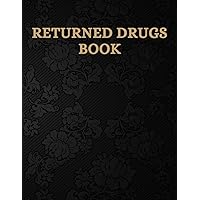 Returned Drugs Book: EXPIRED & RETURNED DRUG INVENTORY, for drugs covered under the Controlled Drugs and Substances, Notebook Journal Controlled Drug, Recording And Medication Log Book (6).