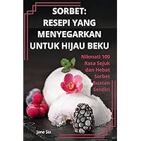 Sorbet: Resepi Yang Menyegarkan Untuk Hijau Beku (Malay Edition)