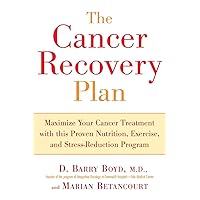 The Cancer Recovery Plan: Maximize Your Cancer Treatment with This Proven Nutrition, Exercise, and Stress-Reduction Program The Cancer Recovery Plan: Maximize Your Cancer Treatment with This Proven Nutrition, Exercise, and Stress-Reduction Program Paperback Kindle