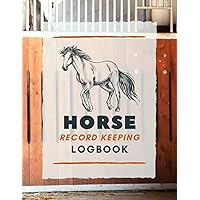 Horse Record Keeping Logbook: Document & Keep Track of Horse Identification Details, Health Info, Observations, Training & More | Record Organizer Notebook for Horse Owners & Farmers