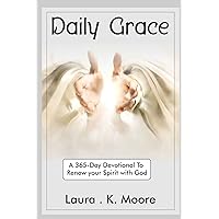 Daily Grace: A 365-Day Devotional To Renew your Spirit with God: Bible Study for Christian Men ,Women ,Couples, Family