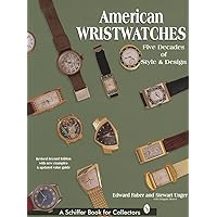 American Wristwatches: Five Decades of Style and Design (Schiffer Book for Collectors) American Wristwatches: Five Decades of Style and Design (Schiffer Book for Collectors) Hardcover