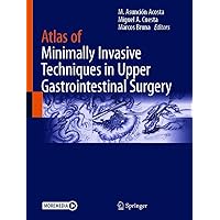 Atlas of Minimally Invasive Techniques in Upper Gastrointestinal Surgery Atlas of Minimally Invasive Techniques in Upper Gastrointestinal Surgery Kindle Hardcover Paperback