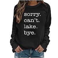 Sorry Can't Lake Bye sweatshirt for women Letter Print Long Sleeve Crewneck Vacation T Shirt Loose Pullover Tops Tee