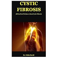Cystic Fibrosis: All You Need To Know About Cystic Fibrosis