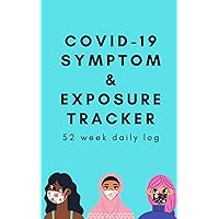 COVID-19 Symptom and Exposure Tracker: Track your symptoms, contacts and exposures to take charge of your health (COVID-19 Symptom and Exposure Trackers)