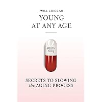 Young at Any Age: Secrets to Slowing the Aging Process Young at Any Age: Secrets to Slowing the Aging Process Kindle Hardcover Paperback