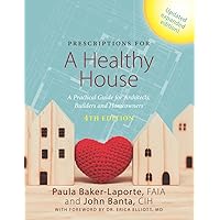 Prescriptions for a Healthy House, 4th Edition: A Practical Guide for Architects, Builders and Homeowners Prescriptions for a Healthy House, 4th Edition: A Practical Guide for Architects, Builders and Homeowners Paperback Kindle