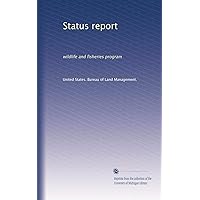 Status report: wildlife and fisheries program Status report: wildlife and fisheries program Paperback