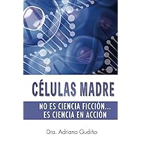CÉLULAS MADRE: No es ciencia ficción... es ciencia en acción (Spanish Edition) CÉLULAS MADRE: No es ciencia ficción... es ciencia en acción (Spanish Edition) Hardcover Kindle Paperback