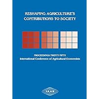 Reshaping Agriculture's Contributions to Society: Proceedings of the Twenty-Fifth International Conference of Agricultural Economists (Agricultural Economics) Reshaping Agriculture's Contributions to Society: Proceedings of the Twenty-Fifth International Conference of Agricultural Economists (Agricultural Economics) Paperback