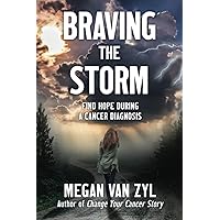Braving the Storm: Find Hope During a Cancer Diagnosis Braving the Storm: Find Hope During a Cancer Diagnosis Paperback Kindle