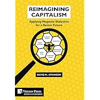 Reimagining Capitalism: Applying Negative Dialectics for a Better Future (Economics) Reimagining Capitalism: Applying Negative Dialectics for a Better Future (Economics) Hardcover Paperback