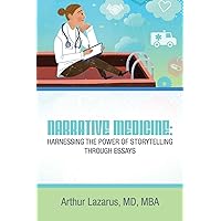Narrative Medicine: Harnessing the Power of Storytelling through Essays Narrative Medicine: Harnessing the Power of Storytelling through Essays Paperback Kindle