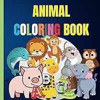 Cute Animals Coloring Book For Kids: Preschool Educational Coloring Book With Animals and Alphabets For Children Ages 2-5