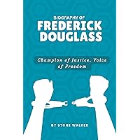 Biography of Frederick Douglass : Champion of Justice, Voice of Freedom (Biographical Chronicles Book 31) Biography of Frederick Douglass : Champion of Justice, Voice of Freedom (Biographical Chronicles Book 31) Kindle Paperback