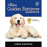 The Complete Golden Retriever Handbook: The Essential Guide for New & Prospective Golden Retriever Owners (Canine Handbooks) The Complete Golden Retriever Handbook: The Essential Guide for New & Prospective Golden Retriever Owners (Canine Handbooks) Paperback Kindle