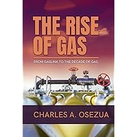 THE RISE OF GAS: FROM GASLINK TO THE DECADE OF GAS THE RISE OF GAS: FROM GASLINK TO THE DECADE OF GAS Kindle Hardcover