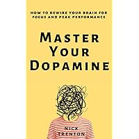 Master Your Dopamine: How to Rewire Your Brain for Focus and Peak Performance (Mental and Emotional Abundance)