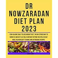 Dr Nowzaradan Diet Plan 2023: 1200-calorie daily to lose weight fast. The no-stress way to burn fat and get flat belly without hitting the gym. 30-day meal plan on easy-to-make and affordable recipes