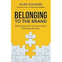 Belonging to the Brand: Why Community is the Last Great Marketing Strategy Belonging to the Brand: Why Community is the Last Great Marketing Strategy Paperback Audible Audiobook Kindle Hardcover