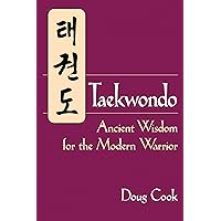 Taekwondo: Ancient Wisdom for the Modern Warrior Taekwondo: Ancient Wisdom for the Modern Warrior Paperback Kindle