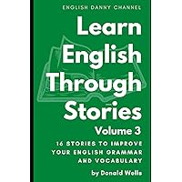 Learn English Through Stories: Volume 3 (Learn English Through Stories: 16 Stories to Improve Your English Grammar and English Vocabulary) Learn English Through Stories: Volume 3 (Learn English Through Stories: 16 Stories to Improve Your English Grammar and English Vocabulary) Paperback Kindle Audible Audiobook