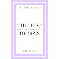 Skincare Secrets: The Best Skincare Products of 2022 (The Best Skincare Products... Book 1)