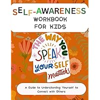 Self-Awareness Workbook for Kids (7-13): A Guide to Understanding Yourself to Connect with Others (Mental Health and Wellness for teens and pre-teens) Self-Awareness Workbook for Kids (7-13): A Guide to Understanding Yourself to Connect with Others (Mental Health and Wellness for teens and pre-teens) Paperback