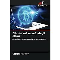 Bitcoin nel mondo degli affari: Rivoluzionate la vostra attività con le criptovalute! (Italian Edition)